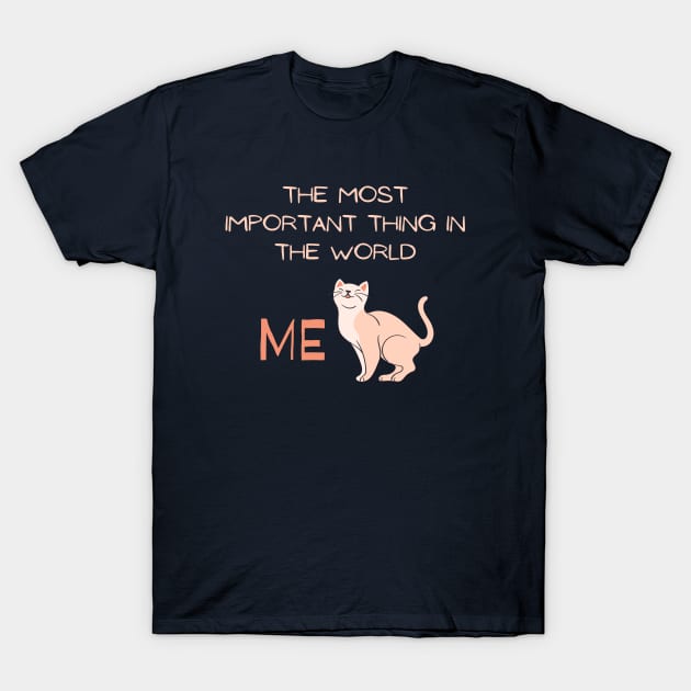 The most important thing in the world: ME! T-Shirt by hristartshop